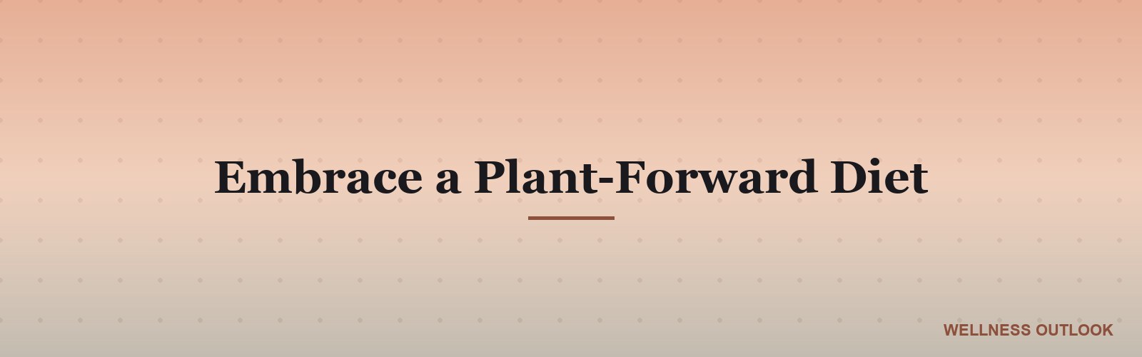 Embrace a Plant-Forward Diet