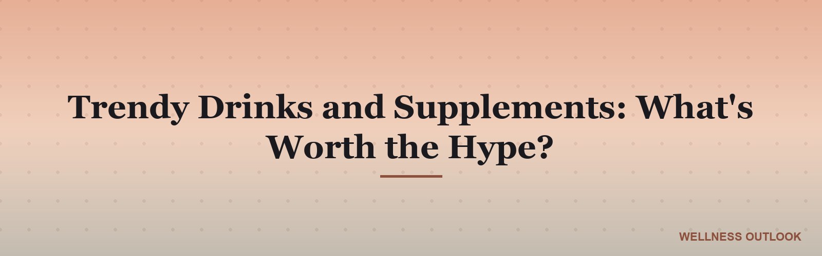 Trendy Drinks and Supplements: What's Worth the Hype?