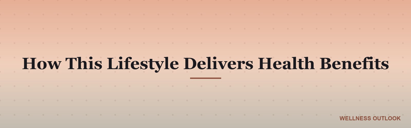 How This Lifestyle Delivers Health Benefits