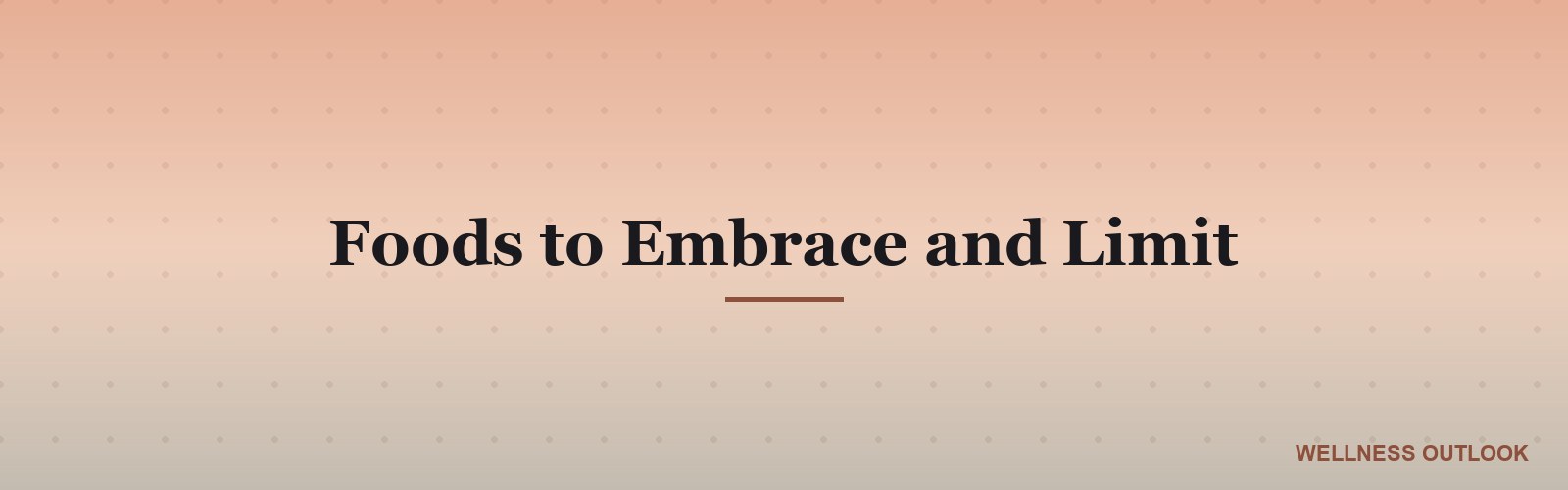 Foods to Embrace and Limit