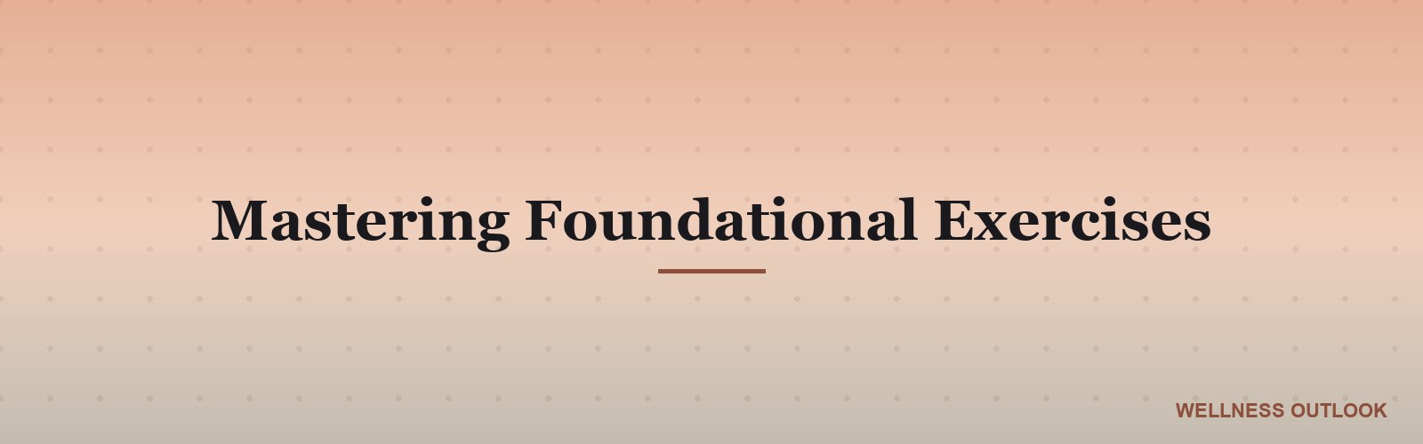 Mastering Foundational Exercises