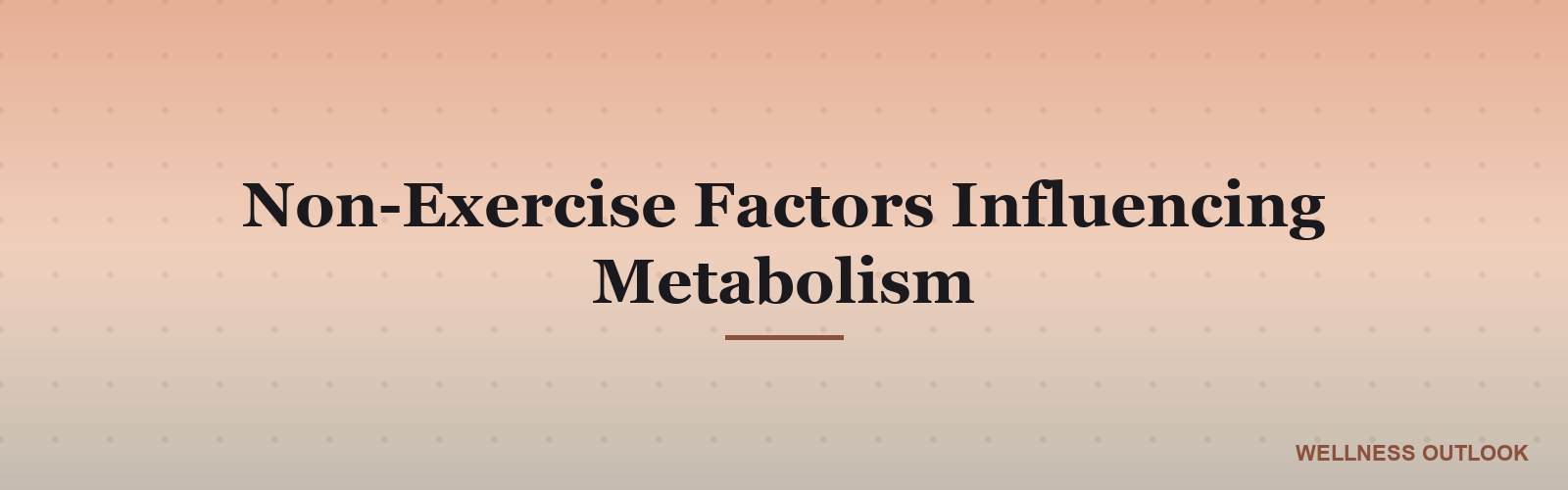 Non-Exercise Factors Influencing Metabolism