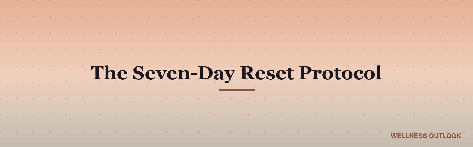 The Seven-Day Reset Protocol