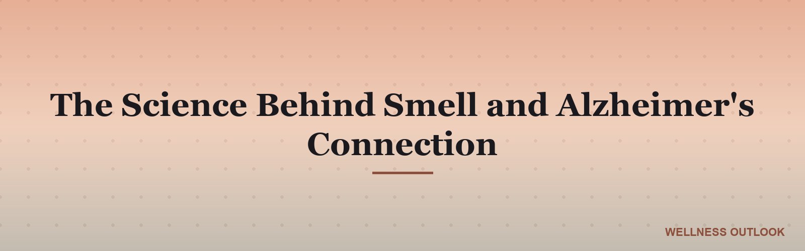 The Science Behind Smell and Alzheimer's Connection
