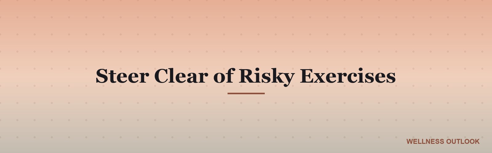 Steer Clear of Risky Exercises