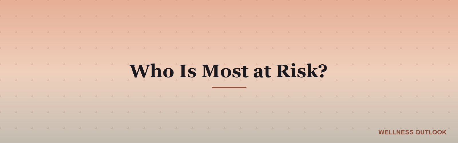 Who Is Most at Risk?