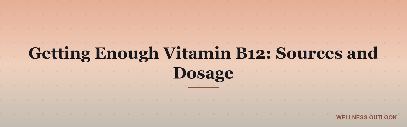 Getting Enough Vitamin B12: Sources and Dosage