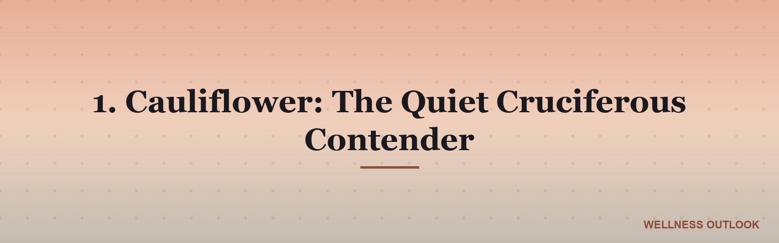 1. Cauliflower: The Quiet Cruciferous Contender